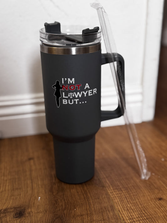 I'm Not A Lawyer But... Tumbler with Lid, Handle & Straw